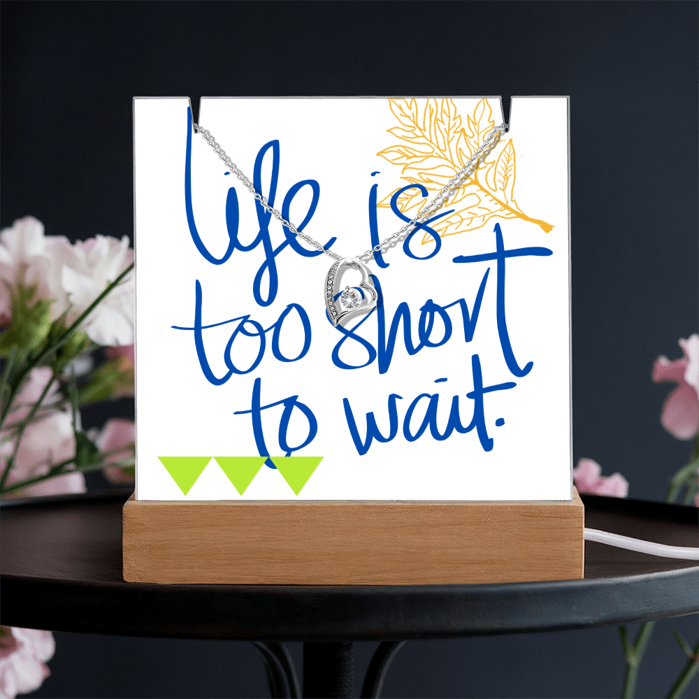 Life is too short to wait Forever Love Necklace