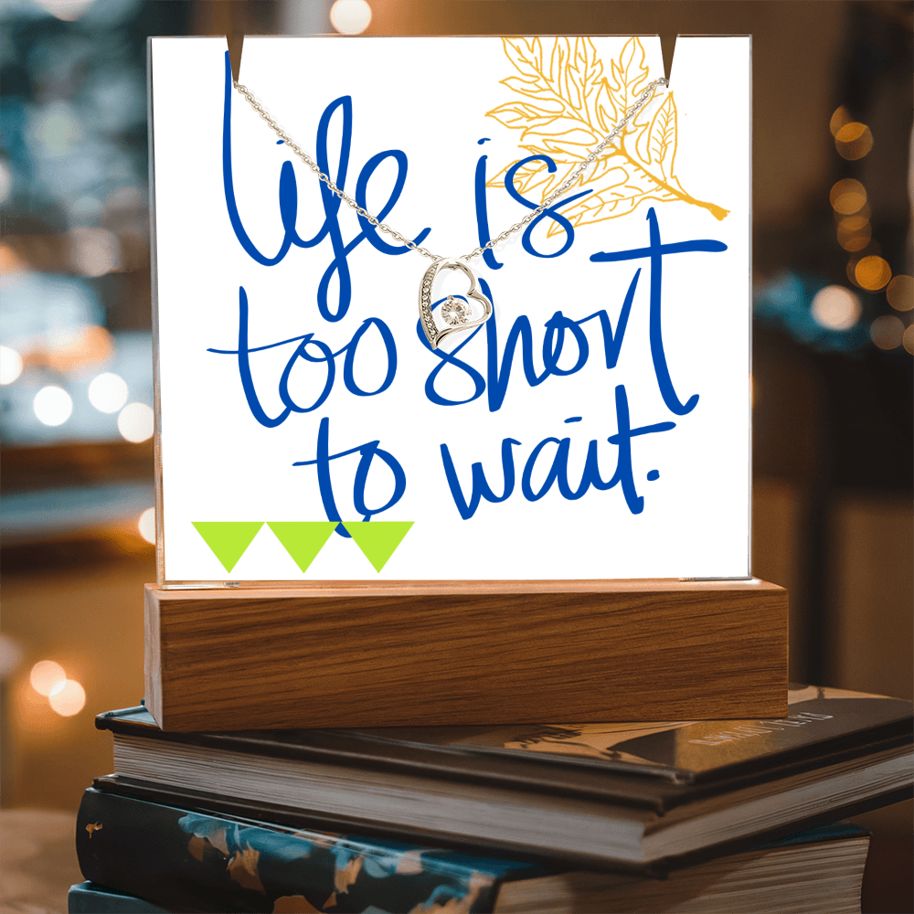 Life is too short to wait Forever Love Necklace