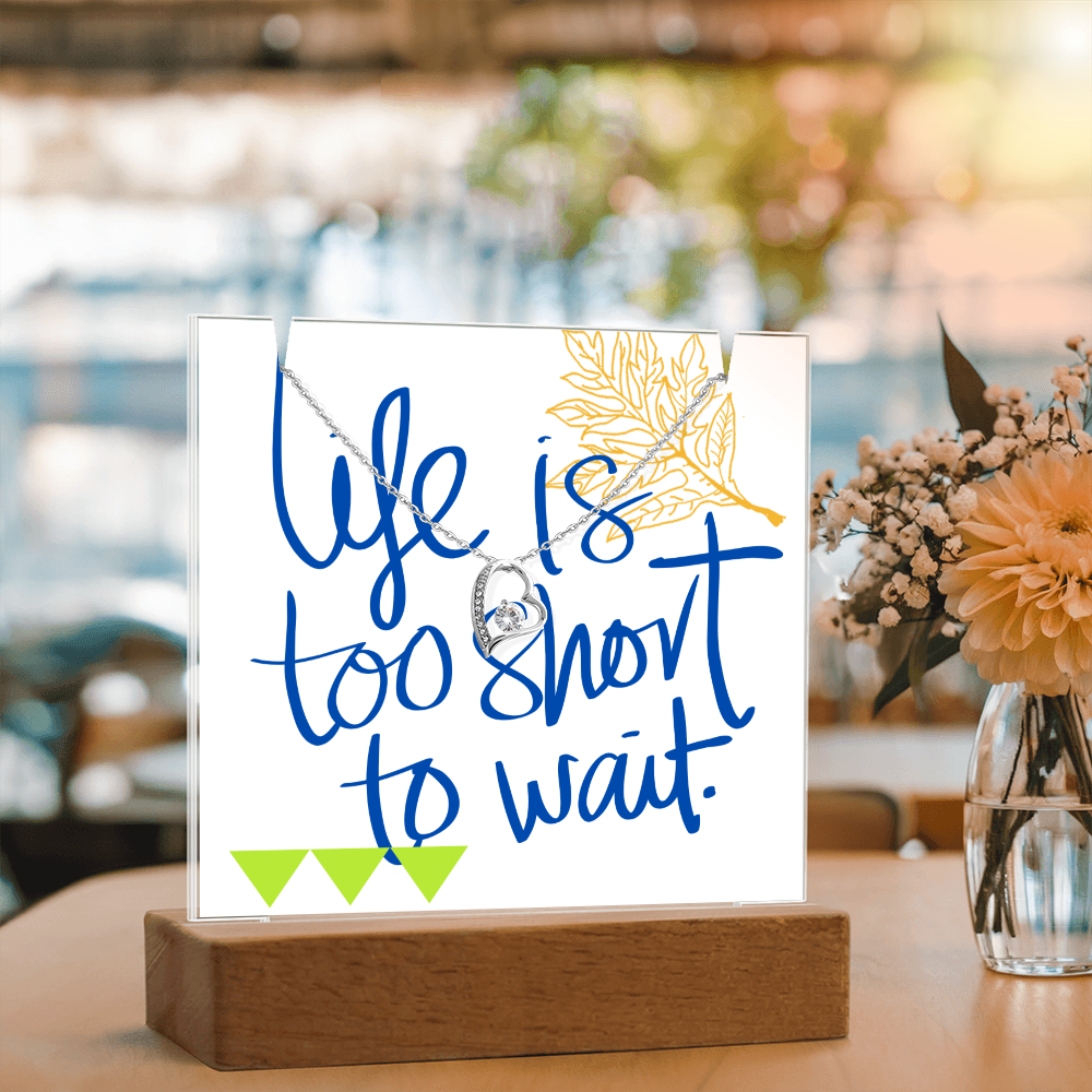 Life is too short to wait Forever Love Necklace