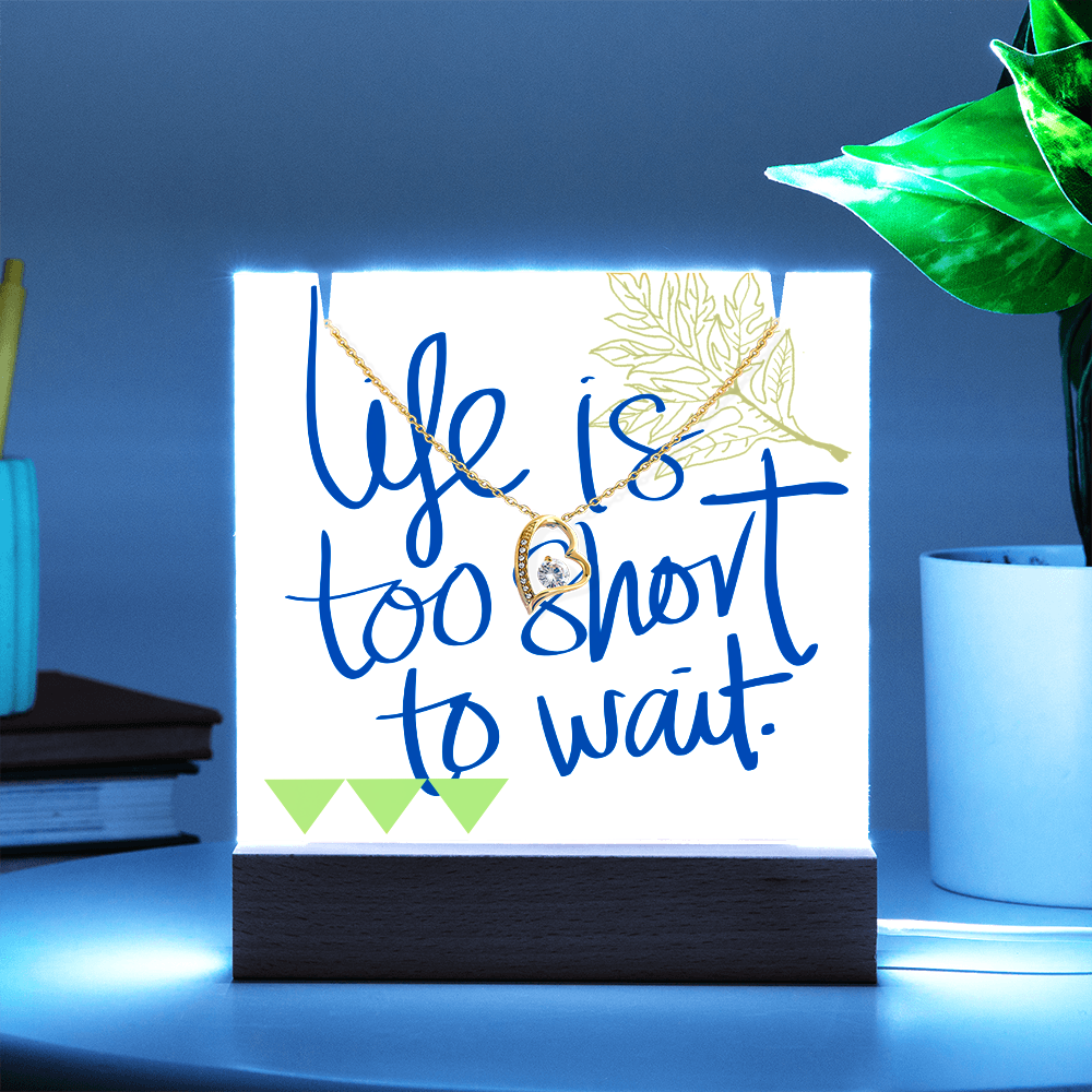 Life is too short to wait Forever Love Necklace