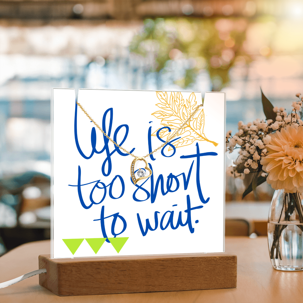 Life is too short to wait Forever Love Necklace